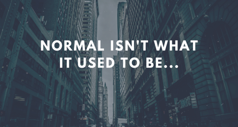 Normal isn’t what it used to be…